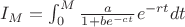 $I_M=\int_0^M \frac {a}{1+be^{-ct}}e^{-rt}dt$