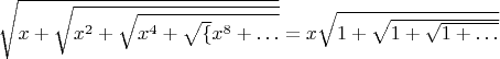 $\sqrt{x+\sqrt{x^2+\sqrt{x^4+\sqrt\{x^8+\dots}}}}=x\sqrt{1+\sqrt{1+\sqrt{1+\dots}}}$
