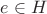 $ e \in H$