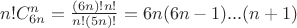 $n!C^n_{6n}=\frac{(6n)!n!}{n!(5n)!}=6n(6n-1)...(n+1)$