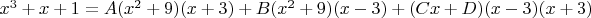 $x^3+x+1=A(x^2+9)(x+3) + B(x^2+9)(x-3) +(Cx+D)(x-3)(x+3)$