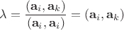 $\lambda=\dfrac{(\mathbf a_i, \mathbf a_k)}{(\mathbf a_i, \mathbf a_i)}=(\mathbf a_i, \mathbf a_k)$