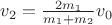 $v_2=\frac{2m_1}{m_1+m_2}v_0$ $v_2=\frac{2m_1}{m_1+m_2}v_0$