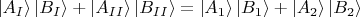 $\left| A_I \right\rangle \left| B_I \right\rangle + \left| A_{II} \right\rangle \left| B_{II} \right\rangle = \left| A_1 \right\rangle \left| B_1 \right\rangle + \left| A_2 \right\rangle \left| B_2 \right\rangle$