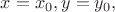 $x=x_0,y=y_0,$