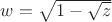 $w=\sqrt{1-\sqrt{z}}$