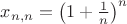 $x_{n,n}=\left( 1+\frac{1}n \right) ^{n}$