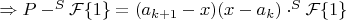 $\Rightarrow P-^S\mathcal{F}\{1\}=(a_{k+1}-x)(x-a_k)\cdot ^S\mathcal{F}\{1\}$