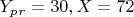 $ Y_p_r=30,   X=72 $