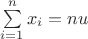 $\sum\limits_{i=1}^nx_i=nu$
