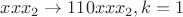 $xxx_2 \to 110xxx_2, k=1$