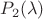 $P_2(\lambda)$