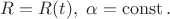 $R=R(t),\ \alpha=\operatorname{const}.$