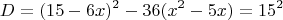 $$D=(15-6x)^2-36(x^2-5x)=15^2$$