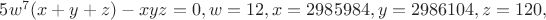 $\[5{w^7}(x + y + z) - xyz = 0,w = 12,x = 2985984,y = 2986104,z = 120,\]$