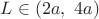 $ L \in (2a, \  4a) $