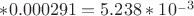 $*0.000291=5.238*10^_-3$