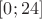 $[0;24]$