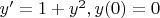 $y'=1+y^2, y(0)=0$