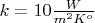 $k= 10 \frac W {m^2 K^o}