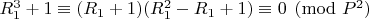 $ R_1 ^3+ 1\equiv (R_1 + 1)( R_1 ^2 - R_1+ 1)\equiv 0 \pmod {P ^2}$