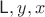$\mathsf L, y, x$ $\mathsf L, y, x$
