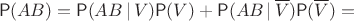 $$
\mathsf P(AB)=\mathsf P(AB\,|\, V) \mathsf P(V) + \mathsf P(AB\,|\,\overline V) \mathsf P(\overline V) = $$
