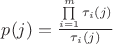 $p(j)=\frac{\prod\limits_{i=1}^m \tau_i(j)}{\tau_i(j)}$