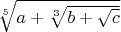 $\sqrt[5]{a+\sqrt[3]{b+\sqrt{c}}}$