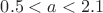 $0.5<a<2.1$