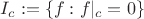 $I_{c} :=\{ f: f|_{c} =0 \}$