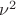 $\nu^2$
