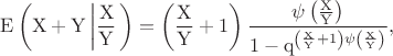 $$
\rm E\left(X+Y\left|\frac{X}{Y}\right.\right)=\left(\frac{X}{Y}+1\right)
\frac{\psi\left(\frac{X}{Y}\right)}{1-q^{\left(\frac{X}{Y}+1\right)\psi\left(\frac{X}{Y}\right)}},
$$