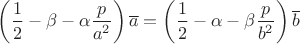 $\left(\dfrac{1}{2}-\beta-\alpha\dfrac{p}{a^2}\right)\overline{a}=\left(\dfrac{1}{2}-\alpha-\beta\dfrac{p}{b^2}\right)\overline{b}$