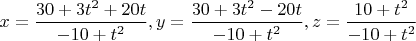 $x=\dfrac{30+3t^2+20t}{-10+t^2}, y=\dfrac{30+3t^2-20t}{-10+t^2}, z = \dfrac{10+t^2}{-10+t^2}$