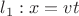 $l_1:x=vt$