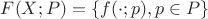 $F(X;P) = \left\{f(\cdot ;p), p\in P\right\}$ $F(X;P) = \left\{f(\cdot ;p), p\in P\right\}$