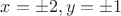 $x=\pm{2}, y=\pm{1}$
