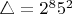 $\bigtriangleup=2^8{5^2}$