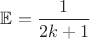 $\mathbb{E} = \dfrac{1}{2k+1}$