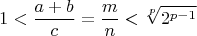 $$ 1<\frac{a+b}{c}=\frac{m}{n}<\sqrt[p]{2^{p-1}}$$