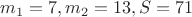$ m_1=7, m_2=13, S=71 $