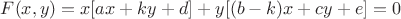 $F(x,y)= x[ax + ky + d] + y[(b - k)x + cy + e]=0$