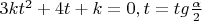 $3kt^2+4t+k=0, t={\\tg\frac{\alpha }{2}}$