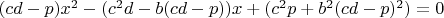$(cd-p)x^2-(c^2d-b(cd-p))x+(c^2p+b^2(cd-p)^2)=0$