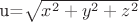 u=\sqrt {x^2+y^2+z^2}