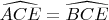 $\widehat{ACE}=\widehat{BCE}$