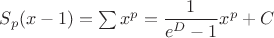 $S_p(x-1)=\sum x^p = \dfrac1{e^D-1} x^p + C$