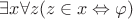 $\exists x\forall z(z\in x\Leftrightarrow\varphi)$