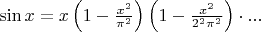 $\sin x  =x \left(1-\frac {x^2} {\pi^2} \right) \left(1-\frac{x^2} {2^2 \pi^2} \right) \cdot...$